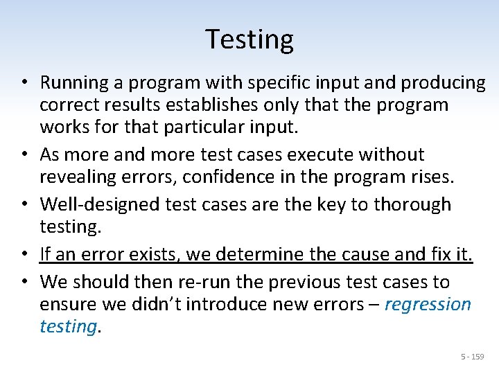 Testing • Running a program with specific input and producing correct results establishes only