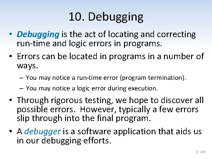 10. Debugging • Debugging is the act of locating and correcting run-time and logic