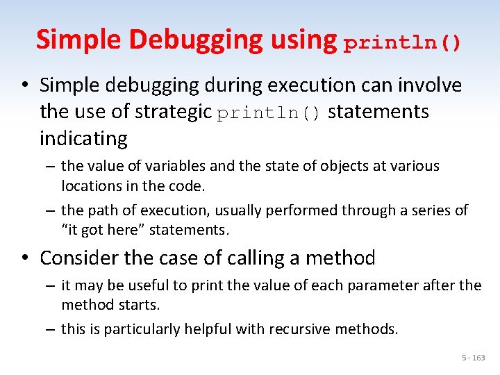 Simple Debugging using println() • Simple debugging during execution can involve the use of