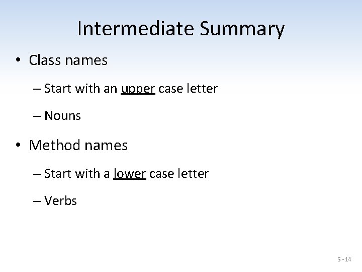 Intermediate Summary • Class names – Start with an upper case letter – Nouns