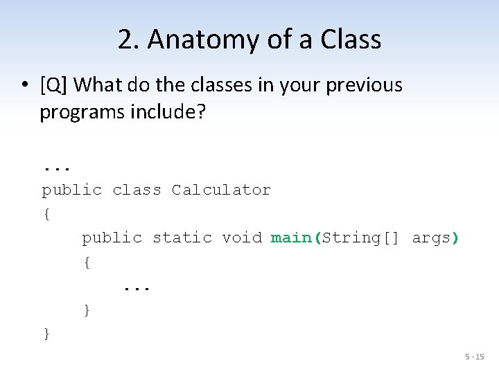 2. Anatomy of a Class • [Q] What do the classes in your previous