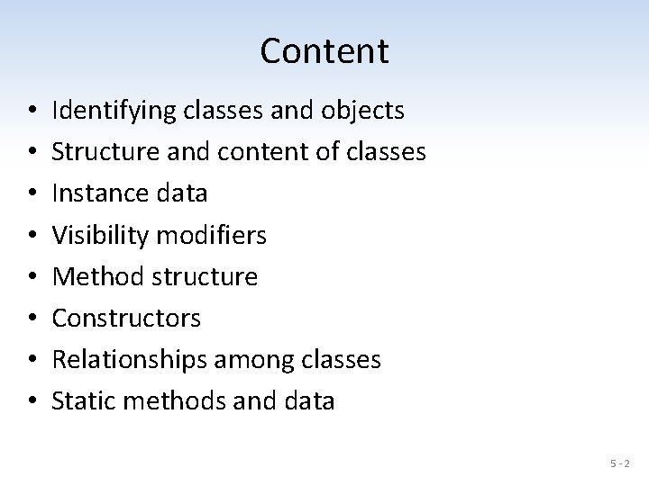 Content • • Identifying classes and objects Structure and content of classes Instance data