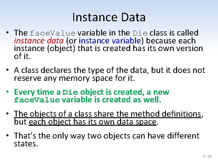Instance Data • The face. Value variable in the Die class is called instance
