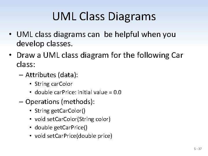 UML Class Diagrams • UML class diagrams can be helpful when you develop classes.