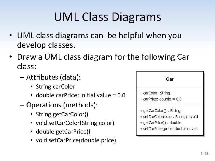 UML Class Diagrams • UML class diagrams can be helpful when you develop classes.