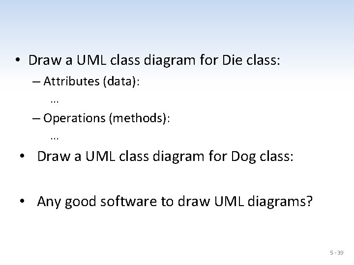  • Draw a UML class diagram for Die class: – Attributes (data): .