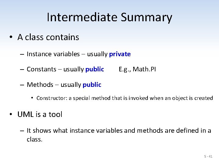 Intermediate Summary • A class contains – Instance variables – usually private – Constants
