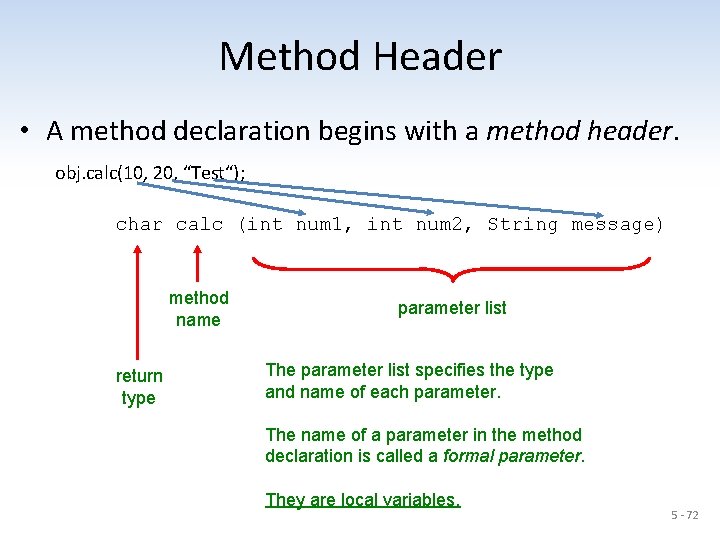 Method Header • A method declaration begins with a method header. obj. calc(10, 20,