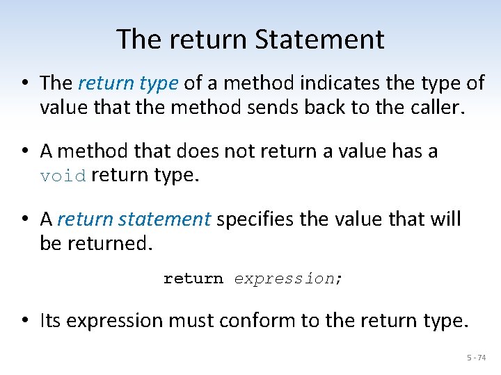 The return Statement • The return type of a method indicates the type of