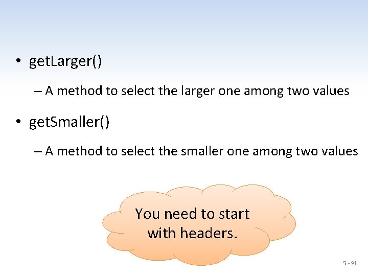  • get. Larger() – A method to select the larger one among two