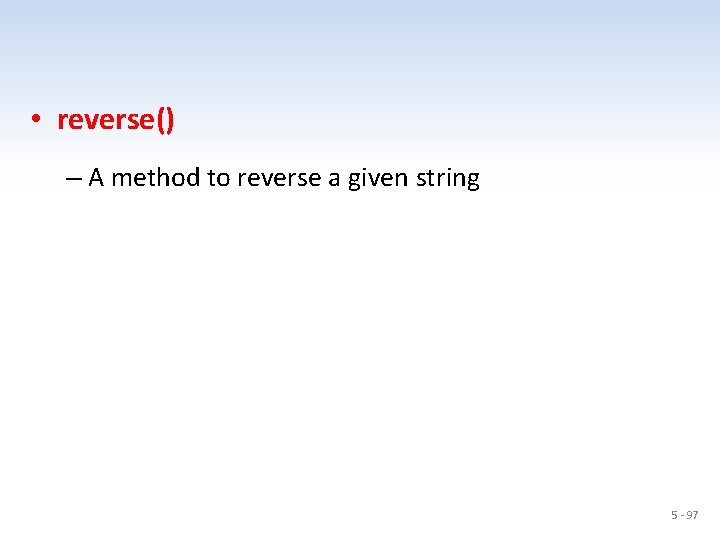  • reverse() – A method to reverse a given string 5 - 97