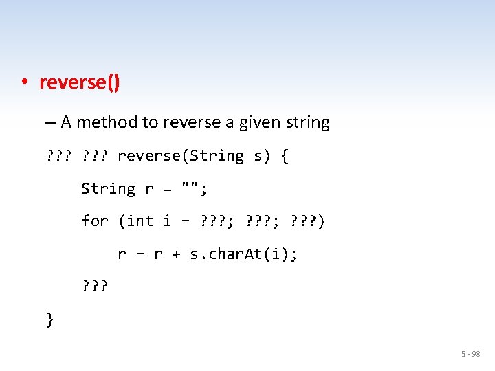  • reverse() – A method to reverse a given string ? ? ?