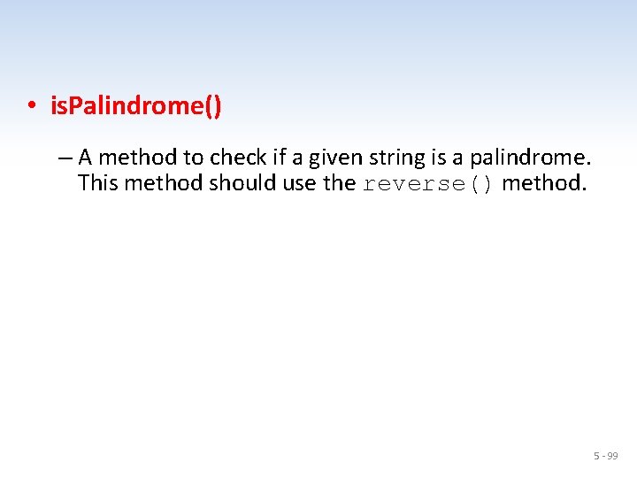  • is. Palindrome() – A method to check if a given string is