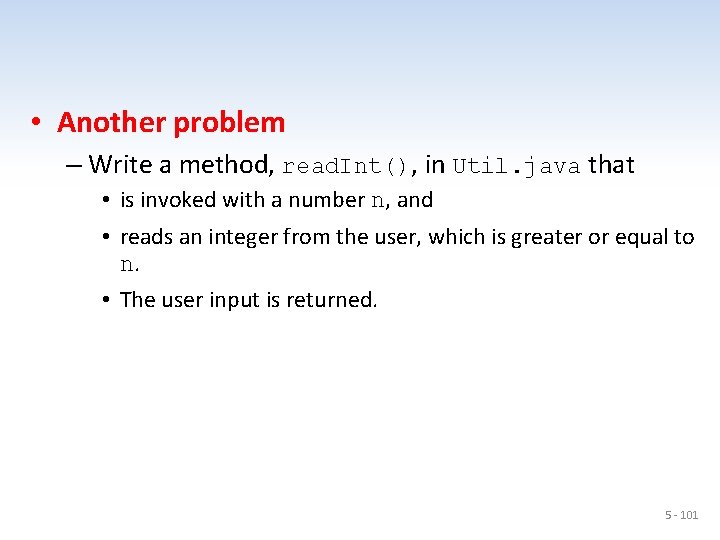  • Another problem – Write a method, read. Int(), in Util. java that