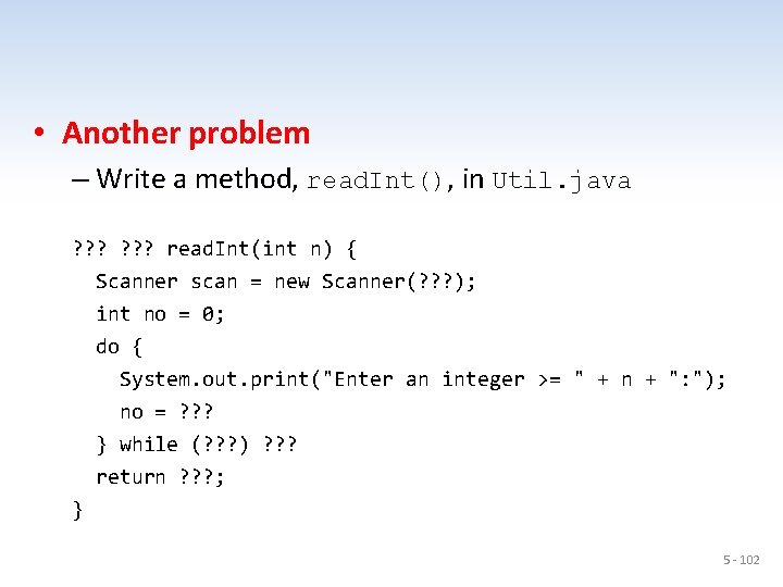  • Another problem – Write a method, read. Int(), in Util. java ?