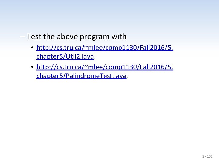 – Test the above program with • http: //cs. tru. ca/~mlee/comp 1130/Fall 2016/5. chapter