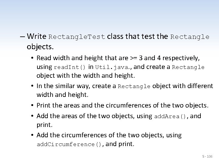 – Write Rectangle. Test class that test the Rectangle objects. • Read width and