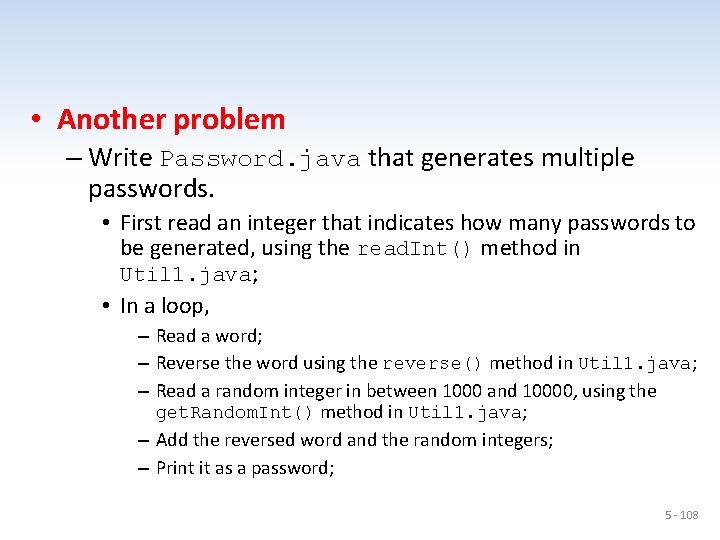  • Another problem – Write Password. java that generates multiple passwords. • First