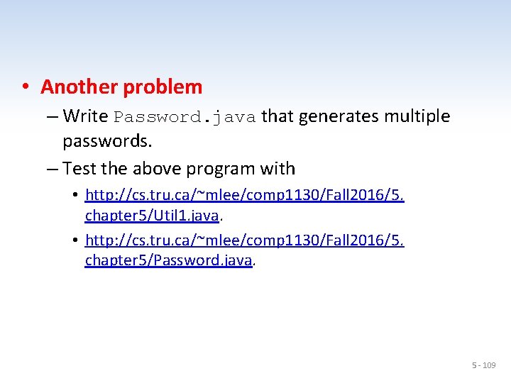  • Another problem – Write Password. java that generates multiple passwords. – Test