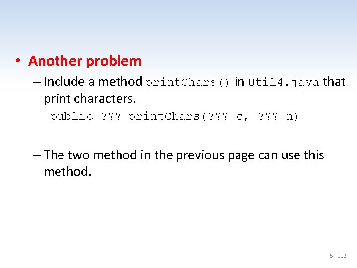  • Another problem – Include a method print. Chars() in Util 4. java