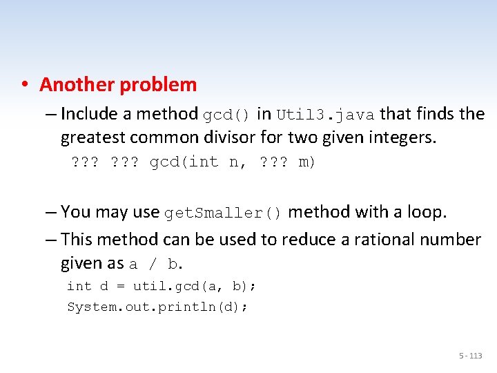  • Another problem – Include a method gcd() in Util 3. java that