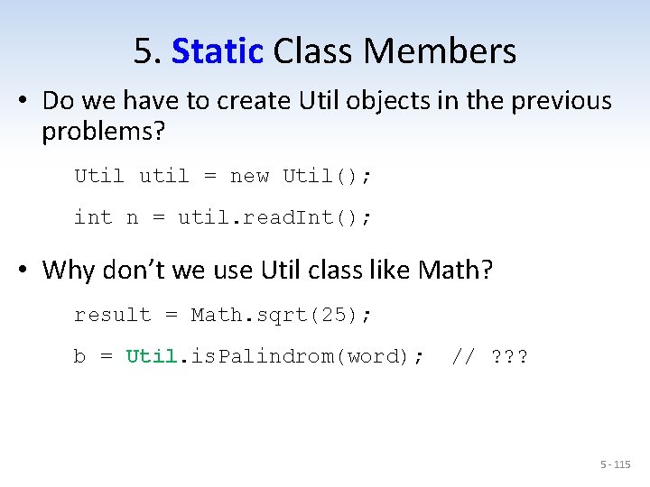 5. Static Class Members • Do we have to create Util objects in the