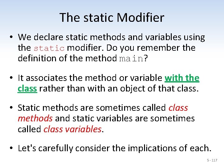 The static Modifier • We declare static methods and variables using the static modifier.