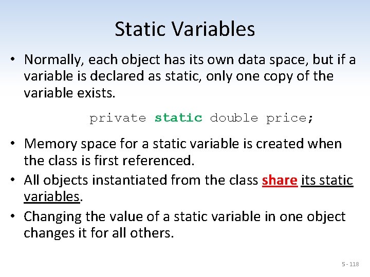 Static Variables • Normally, each object has its own data space, but if a