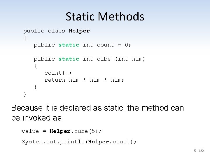 Static Methods public class Helper { public static int count = 0; public static