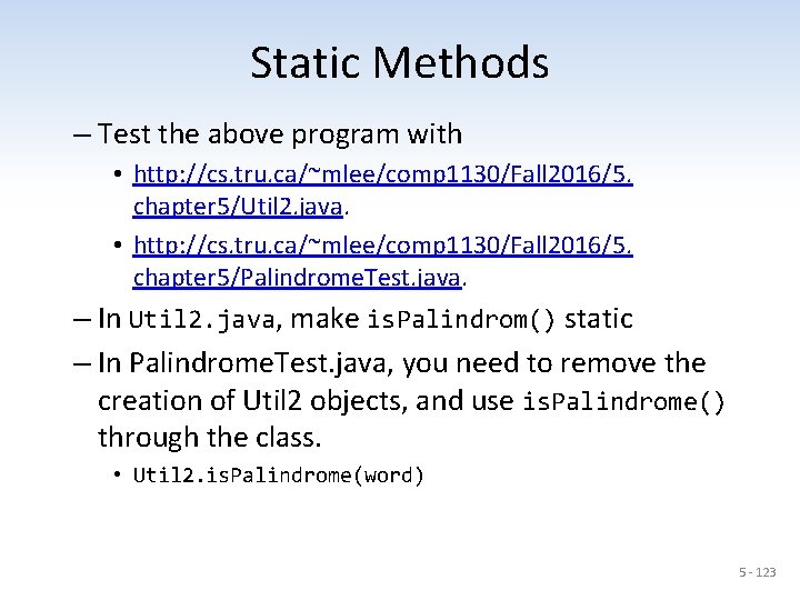 Static Methods – Test the above program with • http: //cs. tru. ca/~mlee/comp 1130/Fall