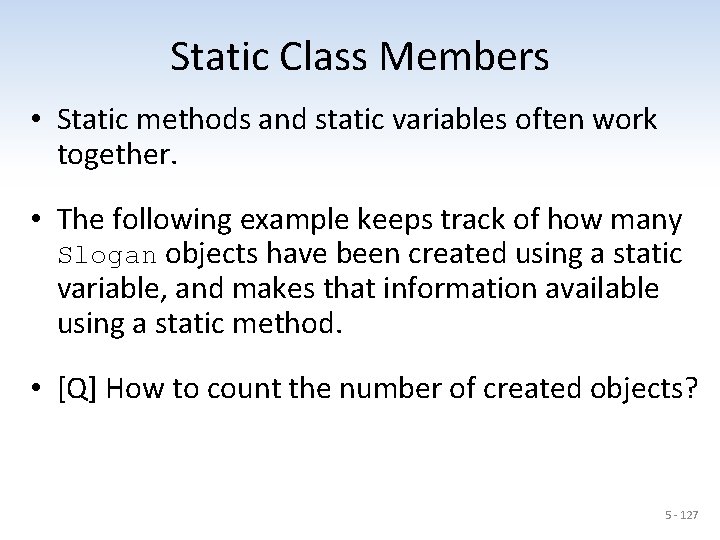 Static Class Members • Static methods and static variables often work together. • The