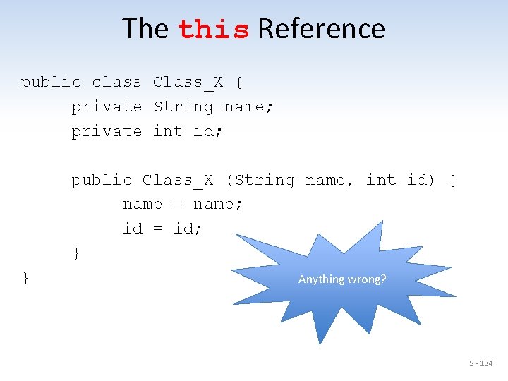 The this Reference public class Class_X { private String name; private int id; public