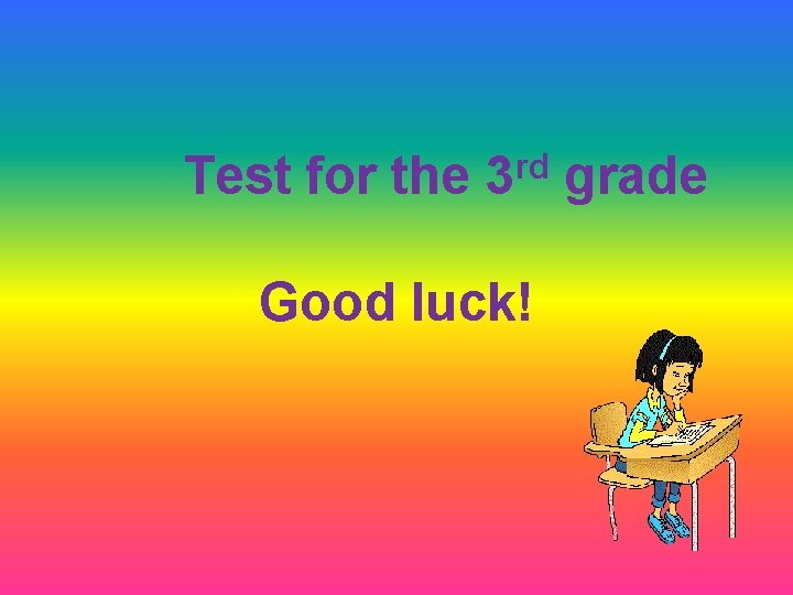 Test for the rd 3 Good luck! grade 