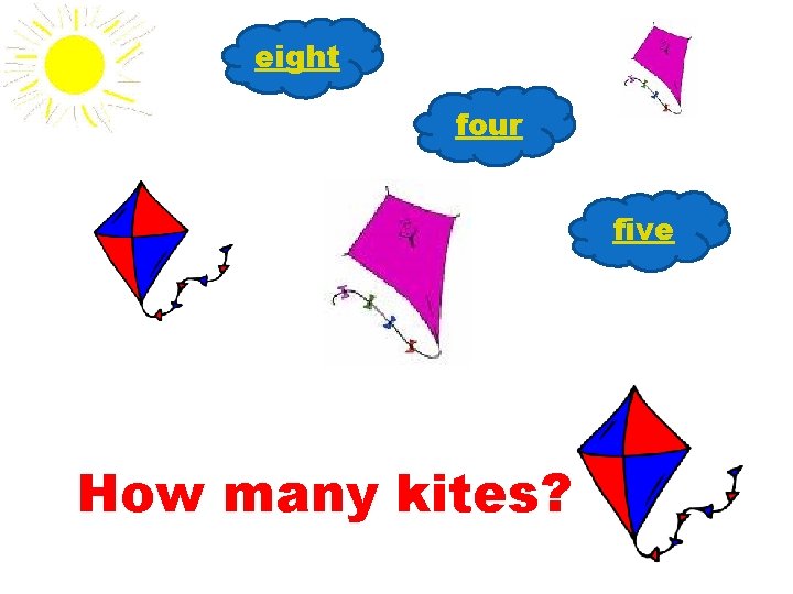 eight four five How many kites? 