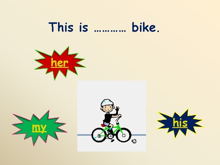 This is ………… bike. her my his 