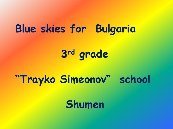 Blue skies for Bulgaria rd 3 grade “Trayko Simeonov“ school Shumen 