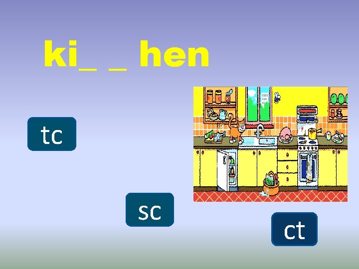 ki_ _ hen tc sc ct 