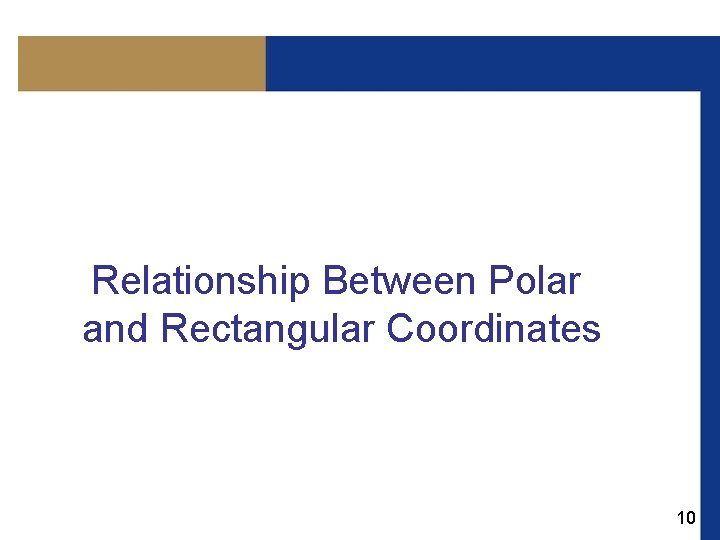 Relationship Between Polar and Rectangular Coordinates 10 