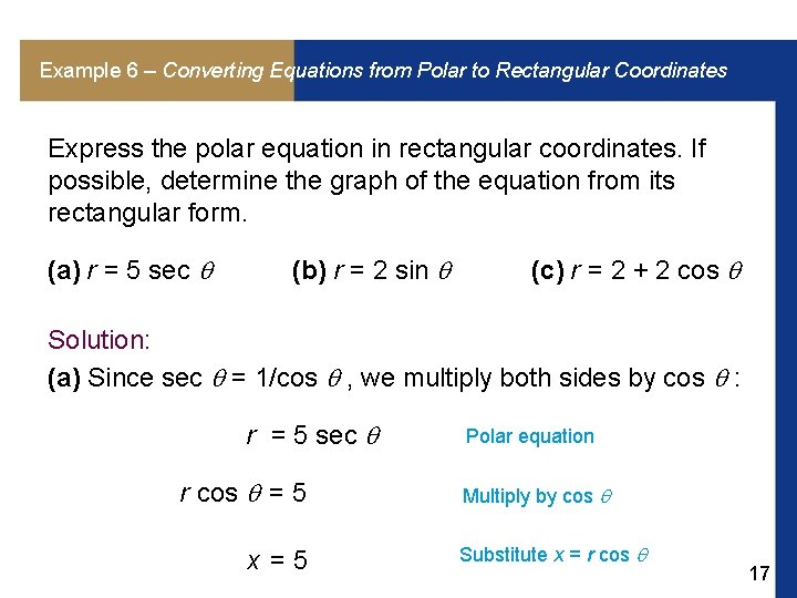 Example 6 – Converting Equations from Polar to Rectangular Coordinates Express the polar equation
