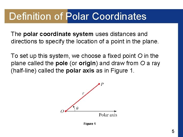 Definition of Polar Coordinates The polar coordinate system uses distances and directions to specify