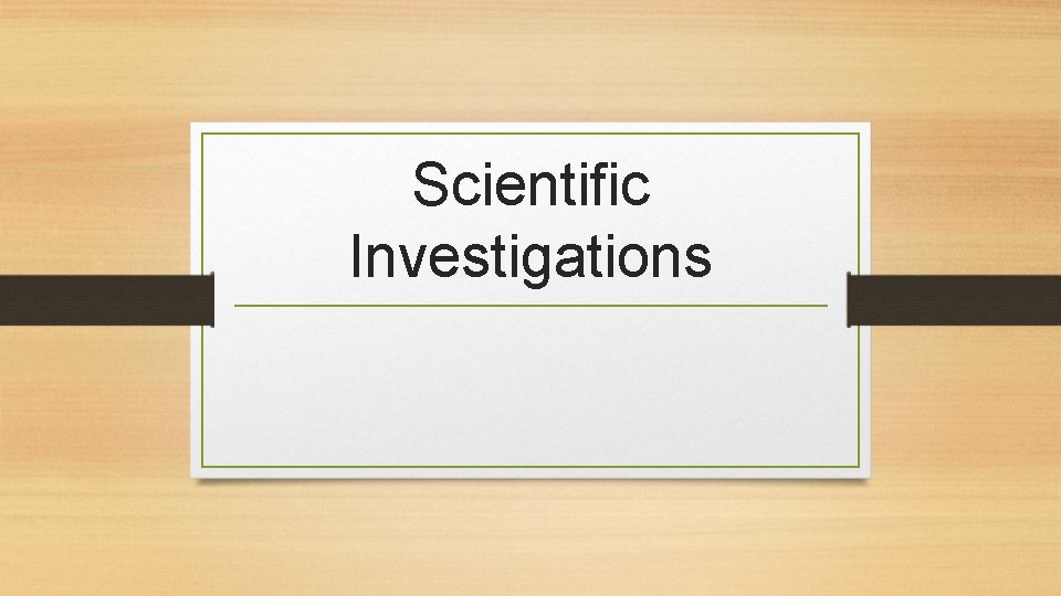 Scientific Investigations 