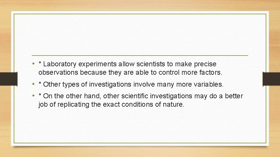  • * Laboratory experiments allow scientists to make precise observations because they are
