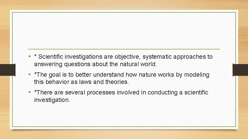  • * Scientific investigations are objective, systematic approaches to answering questions about the