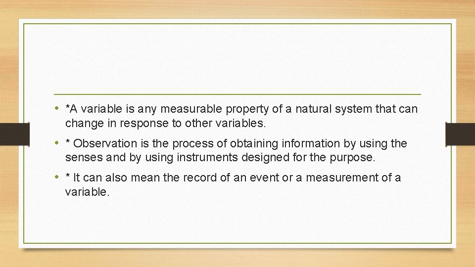  • *A variable is any measurable property of a natural system that can