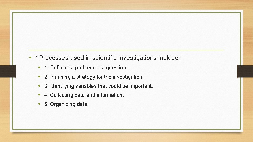  • * Processes used in scientific investigations include: • • • 1. Defining