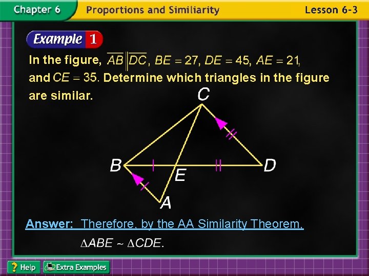 In the figure, and Determine which triangles in the figure are similar. Answer: Therefore,