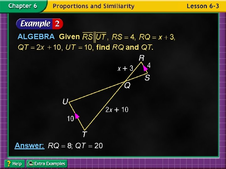 ALGEBRA Given QT 2 x 10, UT 10, find RQ and QT. Answer: 