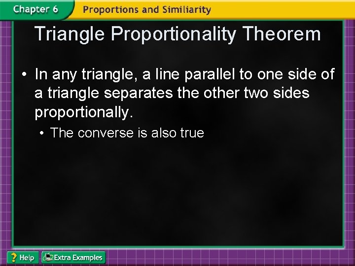 Triangle Proportionality Theorem • In any triangle, a line parallel to one side of