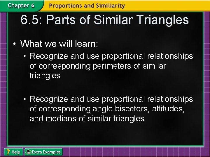 6. 5: Parts of Similar Triangles • What we will learn: • Recognize and