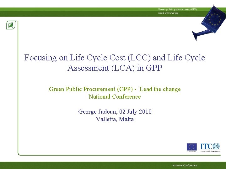 Focusing on Life Cycle Cost (LCC) and Life Cycle Assessment (LCA) in GPP Green Focusing on Life Cycle Cost (LCC) and Life Cycle Assessment (LCA) in GPP Green